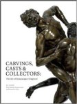 Motture, Petta & Emma Jones & Dimitrios Zikos: - Carvings, Casts & Collectors. The Art of Renaissance Sculpture.