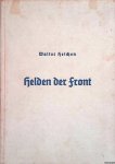 Heichen, Walter - Helden der Front. Ein Erinnerungsbuch für die Jugend vom Kampf und Tod des unbekannten Soldaten Heichen, Walter - Helden der Front. Ein Erinnerungsbuch für die Jugend vom Kampf und Tod des unbekannten Soldaten
