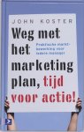 John Koster, John Koster - Weg met het marketingplan, tijd voor actie!
