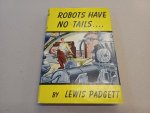 Padgett, Lewis - Robots have no tails....(first edition)