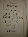 N.n.. - Wapenen der Steden en Oud Adelycke Geslachten in de Landen van Holland, Zeeland, Utrecht en Overyssel.