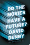 David Denby - Do the Movies Have a Future?