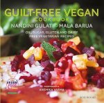 Mala Barua 310464, Nandini Gulati 310465 - Guilt Free Vegan Cookbook Oil, Sugar, Gluten and Dairy Free Vegetarian Recipes