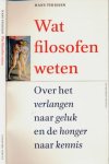 Thijssen, Hans - Wat filosofen weten: Over het verlangen naar geluk en de honger naar kennis Thijssen, Hans - Wat filosofen weten: Over het verlangen naar geluk en de honger naar kennis