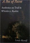 Linda Merrill 129483 - A Pot of Paint Aesthetics on Trial in Whistler v. Ruskin