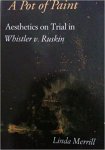 Linda Merrill - A Pot of Paint Aesthetics on Trial in Whistler v. Ruskin