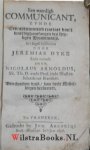 Dyke, Jeremiah, (Jeremias) - Een waerdigh Communicant, zynde Een uytmuntend tractaet van't waerdig ontfangen des Heyligen Avondtmaels. In't Engels beschreven, Ende vertaelt door Nicolaus Arnoldus. Den tweeden druk, van veele Mistellingen verbeetert.