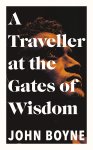 Boyne, John - A Traveller at the Gates of Wisdom