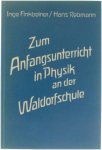 Inge Finkbeiner/ Hans Rebman - Zum Anfangsunterricht in Physik an der Waldorfschule
