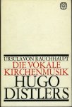 RAUCHHAUPT, Ursula von - Die vokale Kirchenmusik Hugo Distlers. Eine Studie zum Thema ""Musik und Gottesdienst"""