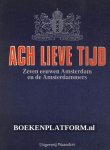 Bakker, B. ea. - Ach lieve tijd, Zeven eeuwen Amsterdam