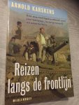 Arnold Karskens - Reizen langs de frontlijn / een overlevingshandboek voor journalisten, hulpverleners en avonturiers