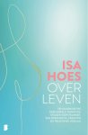 Isa Hoes - Over leven Een diagnose die geen enkele vrouw wil krijgen: borstkanker. Een openhartig, krachtig en troostend verslag.