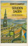 Campert (Den Haag, 28 juli 1929), Remco Wouter - Gouden dagen - Een vertelling - Remco Campert voert een naamloze memoiresschrijver ten tonele die wonderlijk genoeg terugziet op een gelukkig leven. Campert (Den Haag, 28 juli 1929), Remco Wouter - Gouden dagen - Een vertelling - Remco Campert voert een naamloze memoiresschrijver ten tonele die wonderlijk genoeg terugziet op een gelukkig leven.
