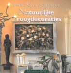 Erik Klein Schiphorst (onder redactie van Olga Dol) - Natuurlijke Droogdecoraties