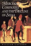 Caferro, William. - Mercenary companies and the decline of Siena.