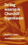 Rudolf Geel - De dag waarop ik Churchill tegenkwam