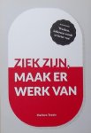 Teunis, Marleen. - Ziek zijn, maak er werk van