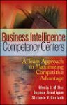 Miller, Gloria J., Dagmar Brautigam, Stefanie V. Gerlach - Business Intelligence Competency Centers. A Team Approach to Maximizing Competitive Advantage
