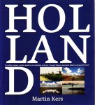Kers, Martin - Holland. Verstilde dorpen, weidse polders en krachtige rivieren