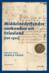 Oebele Vries - Middelnederlandse Oorkonden Uit Friesland (Tot 1501) Oebele Vries - Middelnederlandse Oorkonden Uit Friesland (Tot 1501)