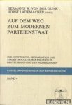 Dunk, Hermann vonder & Lademacher, Horst - Auf dem Weg zum modernen Parteienstaat. Zur Entstehung, Organisation und Struktur politischer Parteien in Deutschland und in den Niederlanden Dunk, Hermann vonder & Lademacher, Horst - Auf dem Weg zum modernen Parteienstaat. Zur Entstehung, Organisation und Struktur politischer Parteien in Deutschland und in den Niederlanden