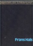 Dony Frans Mr. L. M. en Karel Braun & Anton P.A. Kops en Aad Rijpsma .. met heel veel zwart - wit & kleuren Illustraties - Frans Hals .. Het komplete werk van Frans Hals .. Alle tot nu toe bekende schilderijen van .. met vele voorstudies en schetsen .. Meesters der schilderkunst