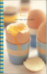 Braimbridge Sophie Vertaling : Cornelis van Ginneken - EI .. van saus tot soufflé * de eenvoudigste dingen in het leven zijn vaak de meest perfecte, zoals dat nederige , maar het zo onmisbare en klassieke ingrediënt, het ei