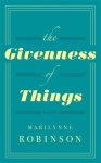 Marilynne Robinson - Givenness Of Things