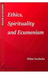 Mihai Iordache - Ethics, Spirituality and Ecumenism