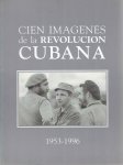 PRIETO, Abel & Pedro Alvarez TABÍO - Cien imagenes de la revolucion Cubana 1953-1996.