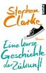 Stephen Clarke 29218 - Eine kurze Geschichte der Zukunft