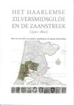 Arno J. Bruitsman - Het Haarlemse Zilversmidsgilde en de Zaanstreek (1500-1800).