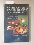 Gould, Ronald J.: - Mathematics in Games, Sports, and Gambling: The Games People Play (Textbooks in Mathematics) :