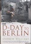 Williams, Andrew - D-Day to Berlin