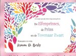 Ariana D. Berly Pseudoniem  Kim Kleijkers illustraties en tekst - De Elfenprinses, de Prins en Tovenaar Zwart - Zo'n raar sprookje heb je nog nooit gelezen