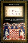Richard Fletcher, Richard A. Fletcher - The Cross and the Crescent