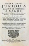 Sande, Johan van den & Frederik van den Sande. - Opera omnia juridica Joannis et Frederici a Sande, quorum primus in Suprema Frisiorum Curia Præses, alter in Civitate Arnhemiensi Consul.