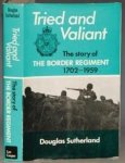 Sutherland, D - Tried and valiant, story of the Border Regiment 1702-1959