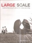 Lippincott, Jonathan D. - Large scale: fabricating sculpture in the 1960s and 1970s