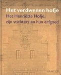 MARGRY, PETER JAN / REYNAERTS, JENNY en VIS, JURJEN - Het verdwenen hofje. Het Henriëtte Hofje , zijn stichters en hun erfgoed