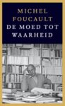 Michel Foucault - De Moed Tot Waarheid