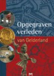 J.G.M. Verhagen, R.T.A. Borman, A.M. Gerhartl-Witteveen, T.J. Hoekstra, R.S. Hulst, M. Smit - Opgegraven verleden van Gelderland