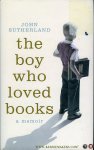 SUTHERLAND, John - The Boy Who Loved Books. A Memoir.