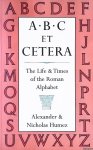 Humez, Alexander & Nicholas D. Humez - A B C Et Cetera: The Life & Times of the Roman Alphabet