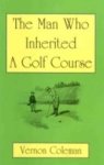 Vernon Coleman - The Man Who Inherited a Golf Course