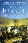 Ian Robertson 44085 - Wellington Invades France The Final Phase of the Peninsular War 1813-1814