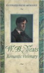 William Butler Yeats - W.B. Yeats Romantic Visionary