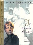 Fisher, M.F.K - To Begin Again: Stories and Memoirs 1908-1929 Fisher, M.F.K - To Begin Again: Stories and Memoirs 1908-1929