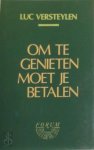 Luc Versteylen - Om te genieten moet je betalen